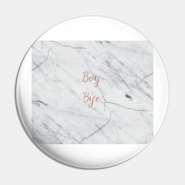 Boy. Bye. Rose gold on marble Pin by marbleco