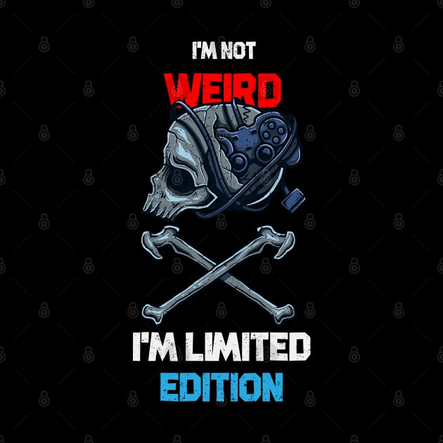 I'M NOT WEIRD I'M LIMITED EDITION by kevenwal