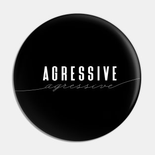 Agressive - Elegant Minimal Design Pin