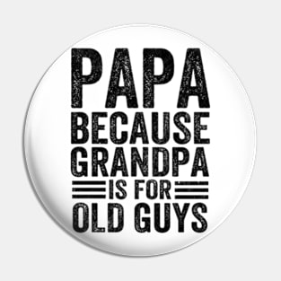 Papa Because Grandpa is For Old Guys Vintage Funny Dad Gift Pin