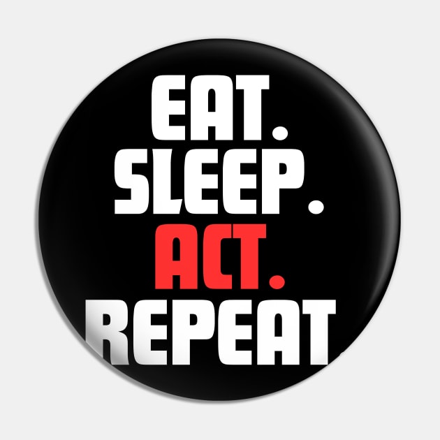 EAT. SLEEP. ACT. REPEAT. Pin by DanielLiamGill