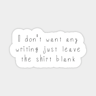 I don't want any writing just leave this shirt blank - Fail Shirt Magnet