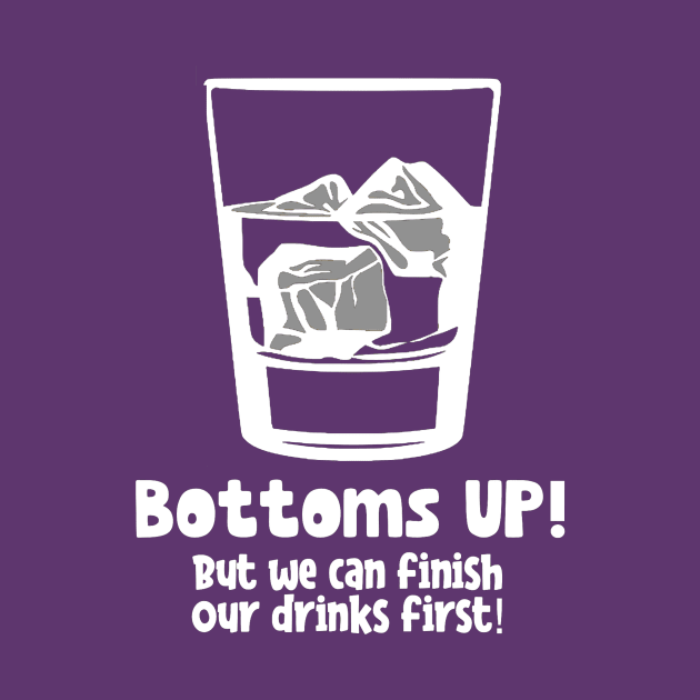 Bottoms UP! by Show OFF Your T-shirts!™