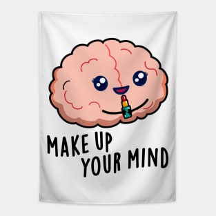 Make Up Your Mind Cute Brain PUn Tapestry