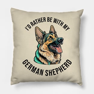 I'd rather be with my German Shepherd Pillow