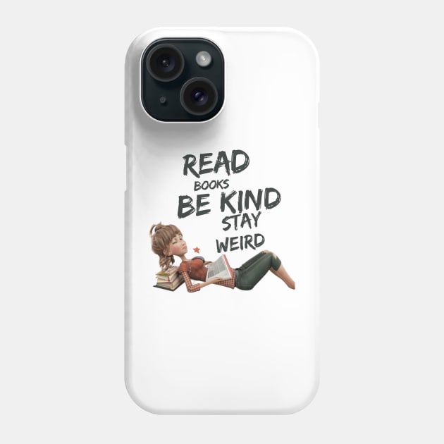 Read Books Be Kind Stay Weird Phone Case by Positive Designer