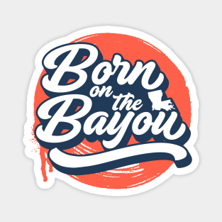 Born on the Bayou // Blue and Orange Word Art Magnet