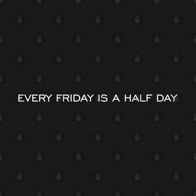 Every Friday is a half day by S.A.S.S.