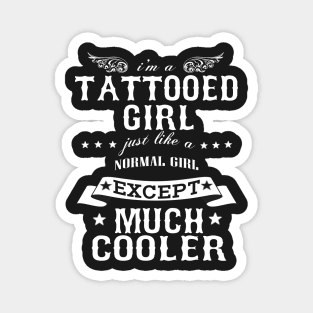 I’M A Tattooed Girl Just Like A Normal Girl Except Much Cooler Magnet