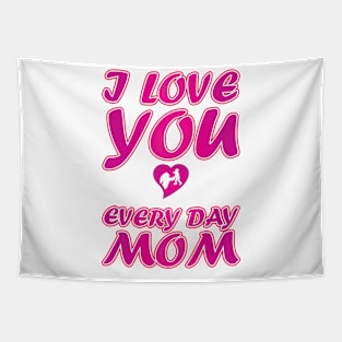 I Love You Every Day Mom - Mother Day Gift Tapestry