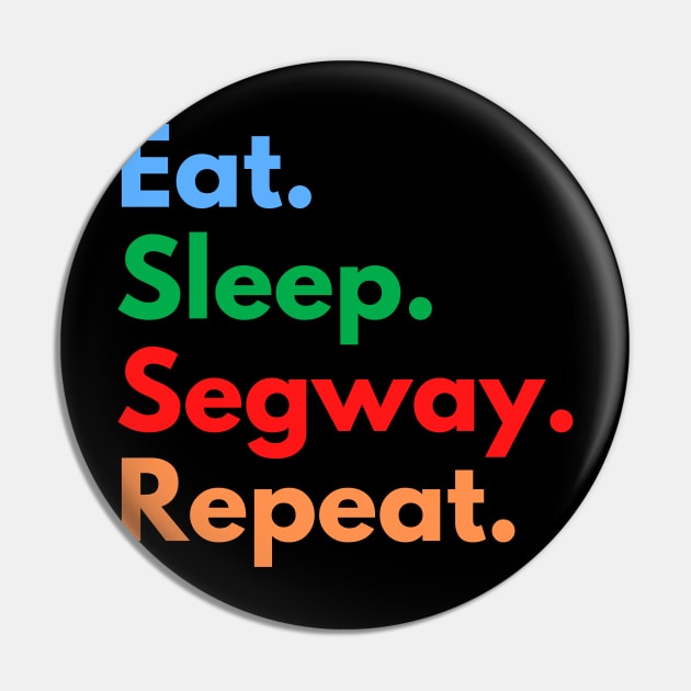 Eat. Sleep. Segway. Repeat. Pin by Eat Sleep Repeat