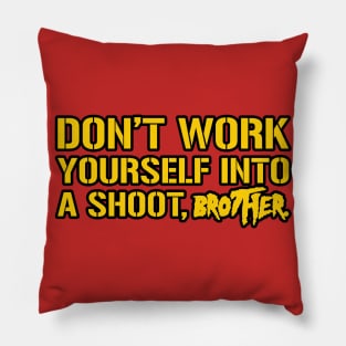 Don't Work Yourself Into A Shoot Brother Pillow