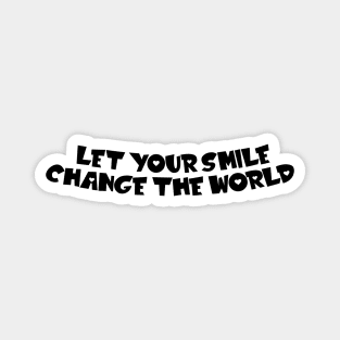 Let your smile change the world Magnet