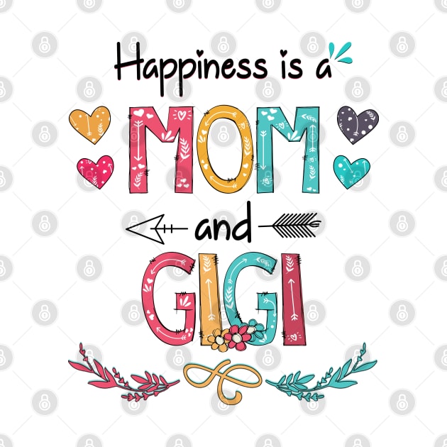 Happiness Is A Mom And Gigi Wildflower Happy Mother's Day by KIMIKA