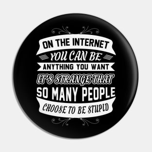 In The Internet You Can Be Anything You Want Funny Sarcastic Quote Pin