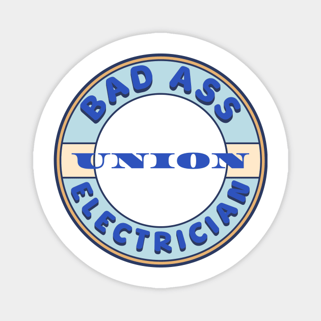 Bad Ass Union Electrician Magnet by Voices of Labor