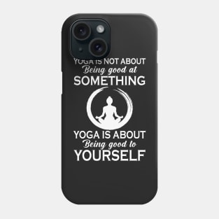 Yoga is not about being good at something Phone Case