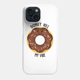 Donut Kill My Vibe Phone Case