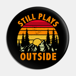 Still Plays Outside, Camping and Hiking Gift Pin