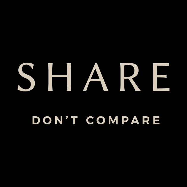 Share; Don't Compare by calebfaires