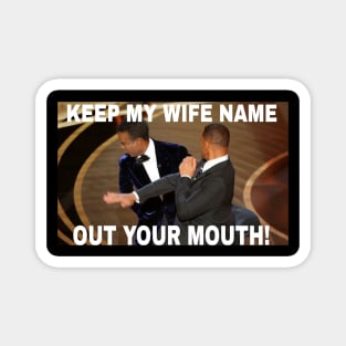 Keep my wife name out your mouth Magnet