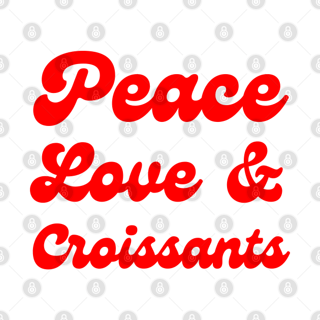 Peace, Love & Croissants by In Beauty We Trust