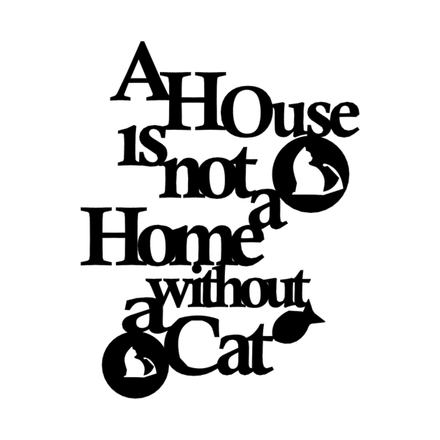 A house is not a home without a cat Black by multylapakID