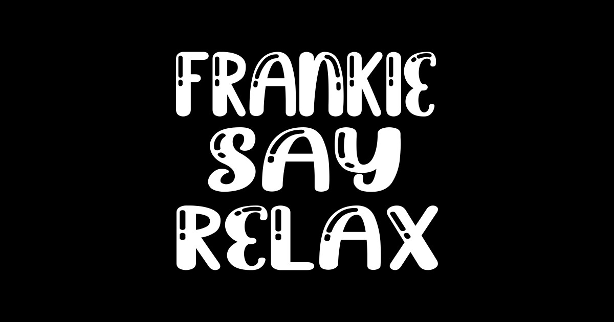 Frankie Say Relax Frankie Say Relax Sticker Teepublic