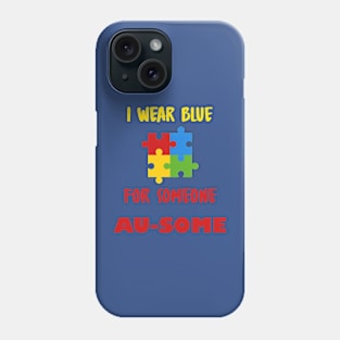 I wear blue for someone au-some Phone Case