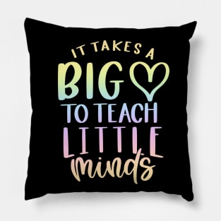 Takes a big heart to teach little minds - inspiring teacher quote Pillow