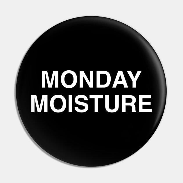 Monday Moisture Pin by StickSicky
