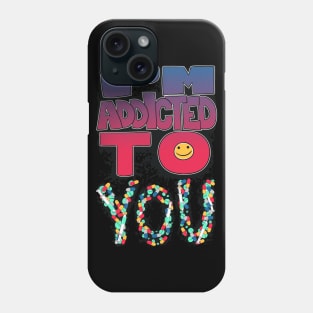 I'm Addicted To You Phone Case