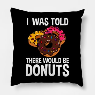 I Was Told There Would Be Donuts Doughnut Dessert Pillow