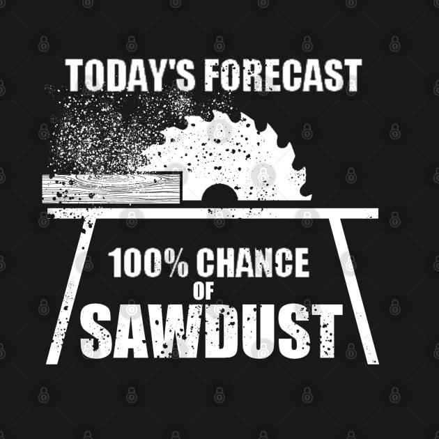 funny sawdust forecast gift for wood worker by A Comic Wizard