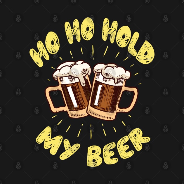 Ho Ho Hold My Beer by MZeeDesigns