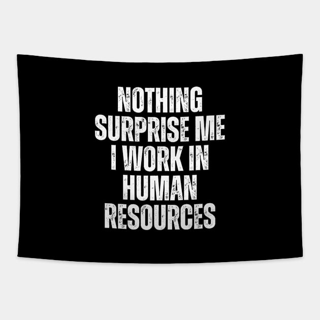 Nothing Surprise Me I Work In Human Resources Tapestry by Textee Store