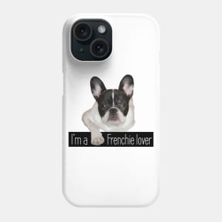 I'm a Frenchie Lover Phone Case