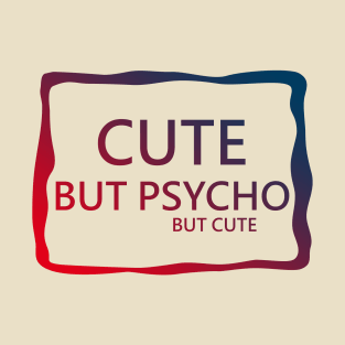 Cute but psycho T-Shirt