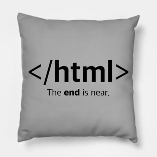 </html> The end is near. Closing HTML Tag T-Shirt Pillow