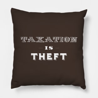 Taxation is Theft Type Only Pillow