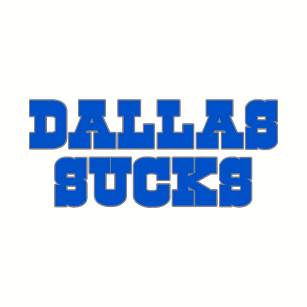 The Dallas Sucks by Tailgate Team Tees