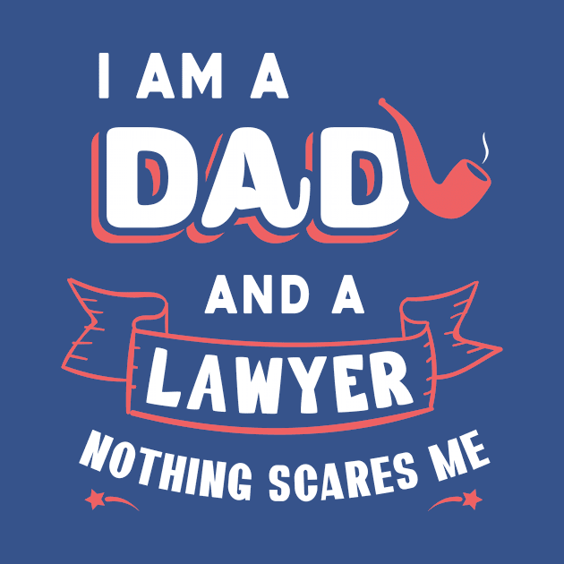 I'm A Dad And A Lawyer Nothing Scares Me by Parrot Designs