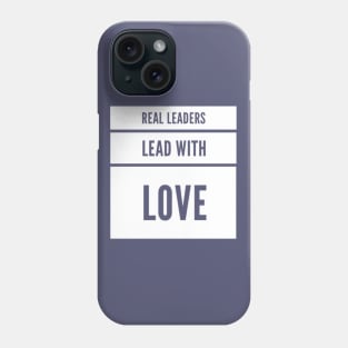 Real leaders lead with love Phone Case