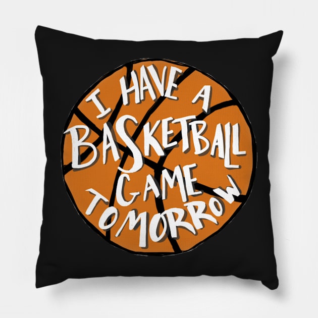 I Have a Basketball Game Tomorrow Pillow by BugHellerman