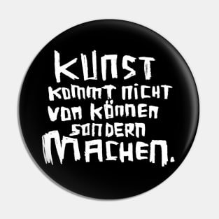 Kunst kommt von Machen Pin