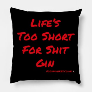 Life's Too Short For Sh!t Gin Pillow