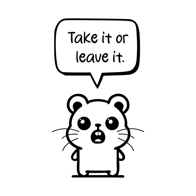 Standing Hamster: Embracing Confidence with 'Take it or leave it by Pawsitive2Print