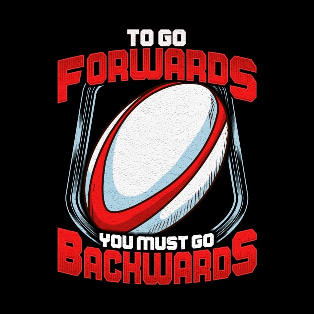 Awesome To Go Forwards You Must Go Backwards Rugby by theperfectpresents