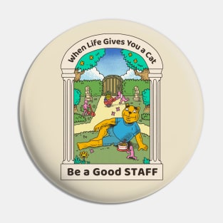 when life gives you a cat, be a good STAFF Pin