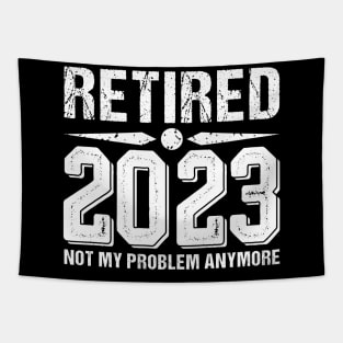 Retired 2023 Not My Problem Anymore, funny retired 2023 Tapestry